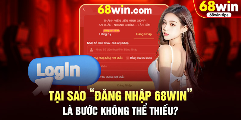 Tại sao “đăng nhập 68win” là bước không thể thiếu?