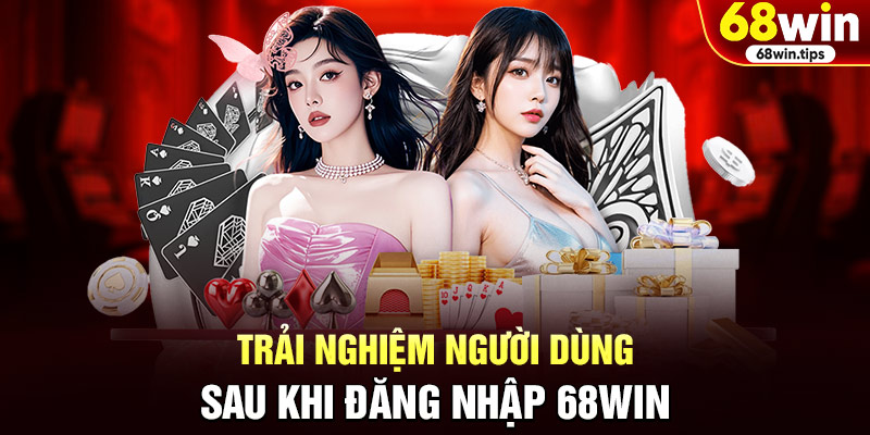 Trải Nghiệm Người Dùng Sau Khi Đăng Nhập 68win