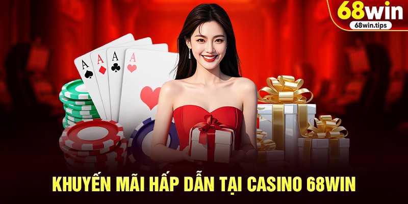 Khuyến mãi hấp dẫn tại Casino 68WIN