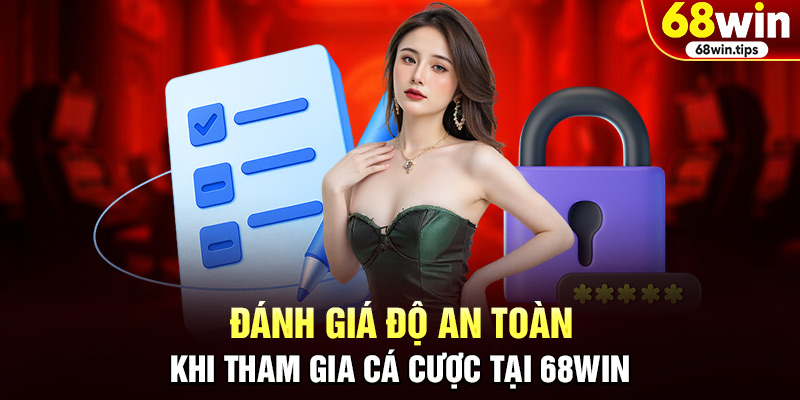 Đánh Giá Độ An Toàn Khi Tham Gia Cá Cược Tại 68win