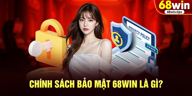 Chính Sách và Bảo Mật 68win Là Gì?
