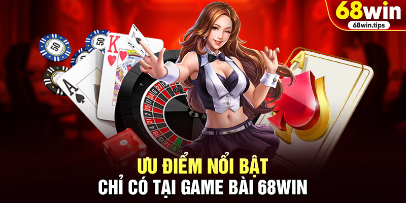 Ưu điểm nổi bật chỉ có tại game bài 68WIN