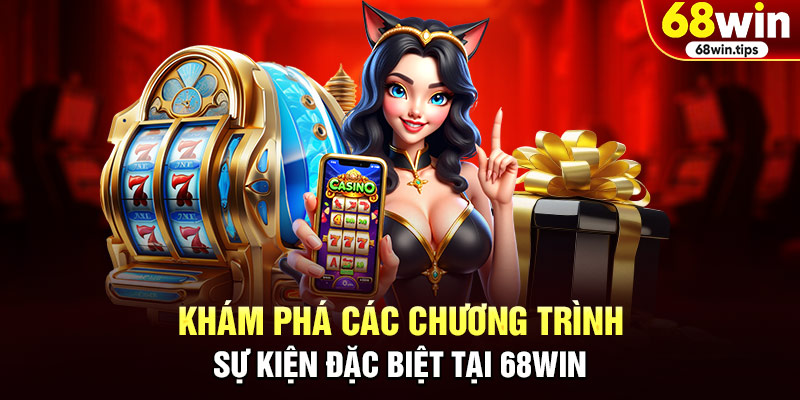 Khám Phá Các Chương Trình Sự Kiện Đặc Biệt Tại 68WIN