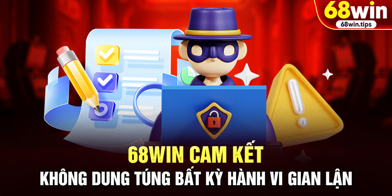 68WIN cam kết không dung túng bất kỳ hành vi gian lận