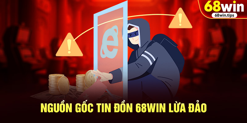 Nguồn Gốc Tin Đồn 68WIN Lừa Đảo