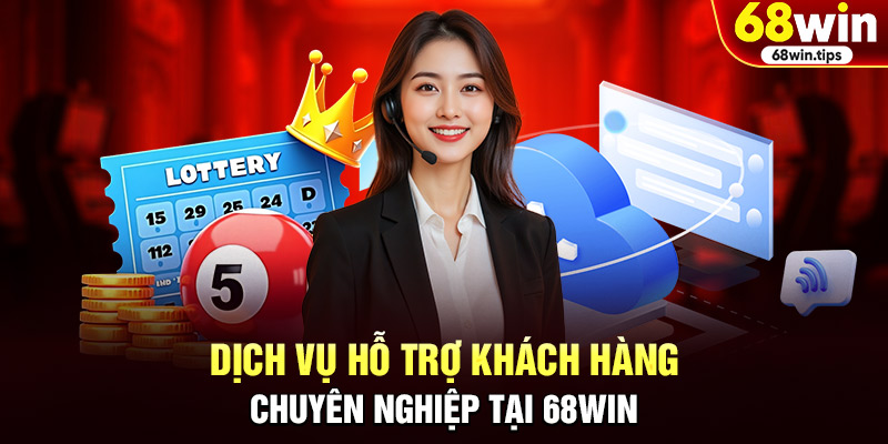 Dịch vụ hỗ trợ khách hàng chuyên nghiệp tại 68WIN