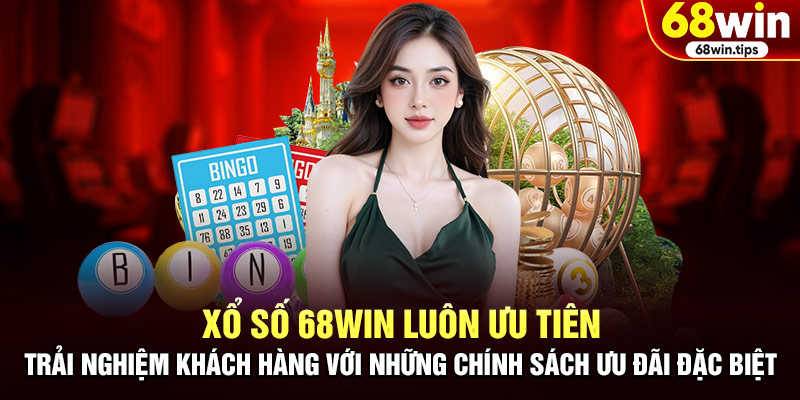 Xổ số 68WIN luôn ưu tiên trải nghiệm khách hàng với những chính sách ưu đãi đặc biệt: