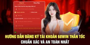 Hướng dẫn đăng ký tài khoản 68WIN thần tốc, chuẩn xác và an toàn nhất
