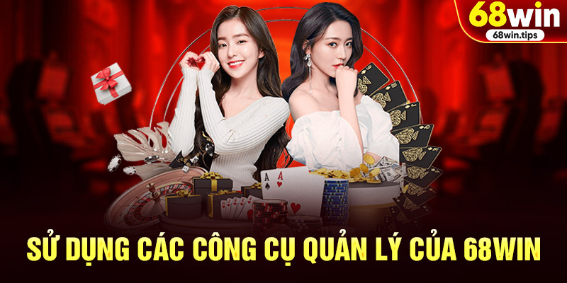 Sử dụng các công cụ quản lý của 68WIN